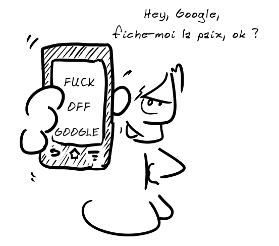 Un personnage brandit un téléphone sur lequel est marqué FUCK OFF GOOGLE et dit : Hey Google, fiche-moi la paix, ok ?