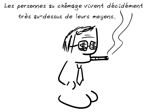 Un personnage fumant le cigare, des dollars sur les lunettes : ces personnes au chômage vivent décidément très au-dessus de leurs moyens