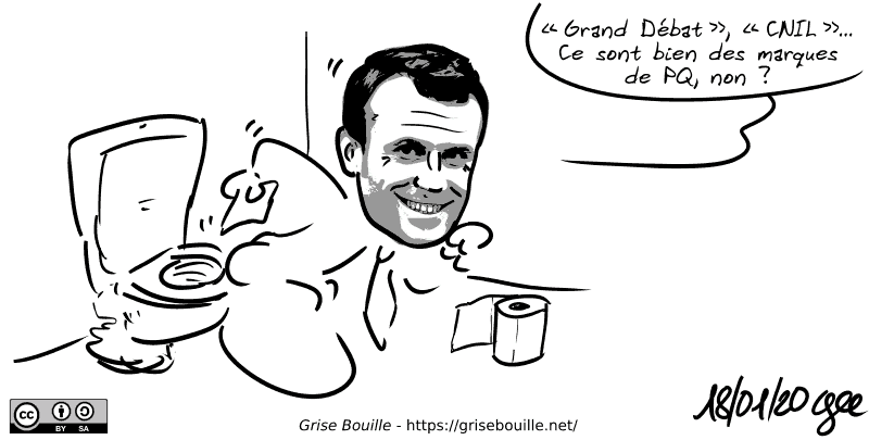 Macron est représenté en train de se torcher le cul sur ses toilettes. Il dit : « “Grand Débat”, “CNIL”… Ce sont bien des marques de PQ, non ? » Note : BD sous licence CC BY SA (grisebouille.net), dessinée le 18 janvier 2020 par Gee.