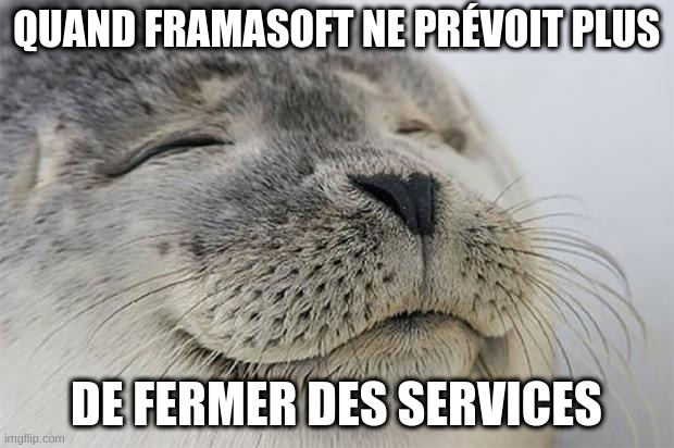 Meme : « Quand Framasoft ne prévoit plus de fermer des services »