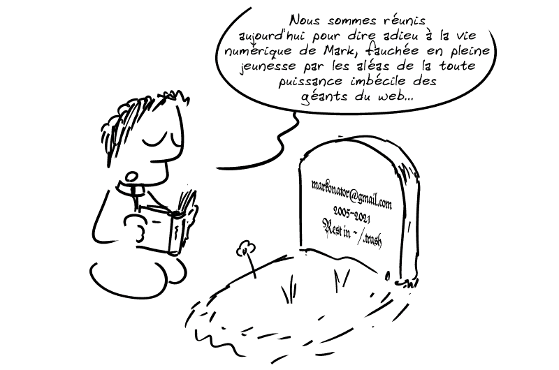 Un prêtre devant une tombe qui indique « markonator@gmail.com, 2005-2021, Rest in ~/.trash » : « Nous sommes réunis aujourd'hui pour dire adieu à la vie numérique de Mark, fauchée en pleine jeunesse par les aléas de la toute puissance imbécile des géants du web… »