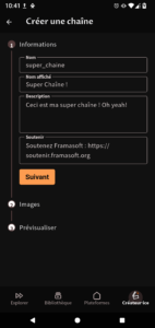 Capture d'écran de la page pour créer une chaîne. Nous sommes à la première étape sur 3 de la création de chaîne. Durant cette étape, on peut ajouter les informations de la chaîne. Nom : « super_chaine » Nom affiché : « Super Chaîne ! » Description : « Ceci est ma super chaîne ! Oh Yeah ! » Soutenir : « Soutenez Framasoft : https://soutenir.framasoft.org ». Un bouton suivant est disponible. Les étapes suivantes sont « Images » et « Prévisualiser ».
