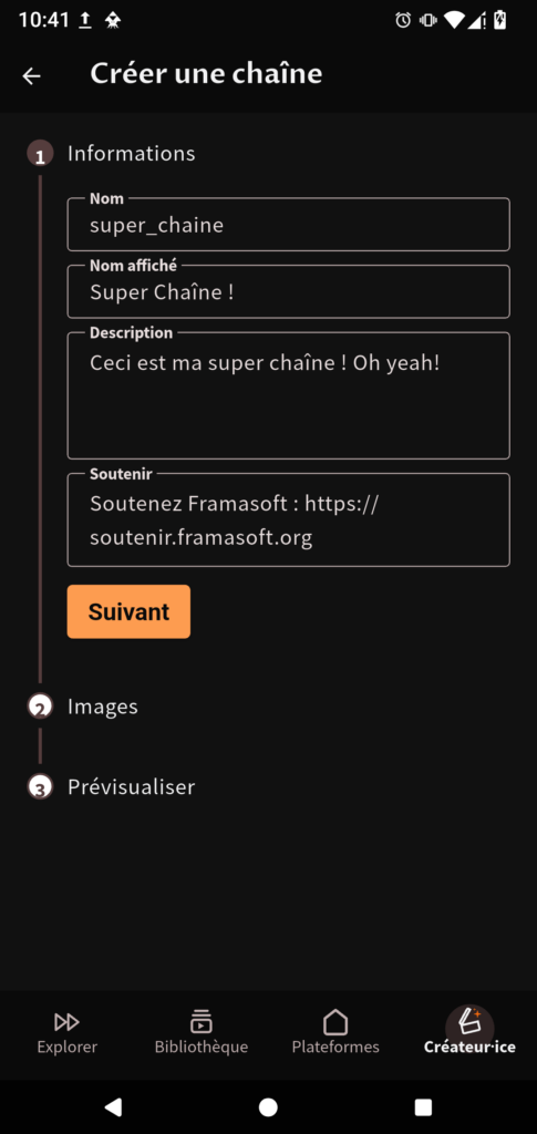 Capture d'écran de la page pour créer une chaîne. Nous sommes à la première étape sur 3 de la création de chaîne. Durant cette étape, on peut ajouter les informations de la chaîne. Nom : « super_chaine » Nom affiché : « Super Chaîne ! » Description : « Ceci est ma super chaîne ! Oh Yeah ! » Soutenir : « Soutenez Framasoft : https://soutenir.framasoft.org ». Un bouton suivant est disponible. Les étapes suivantes sont « Images » et « Prévisualiser ».