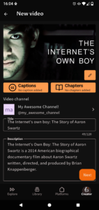 Screenshot of the “New Video” page. The video added is “The Internet's Own Boy: The Story of Aaron Swartz.” Buttons are available to edit the thumbnail, add subtitles, or set video chapters. You can also choose the video channel. The channel “Super Chaîne!” is selected. The page also asks for the title and description of the video. The description is as follows: Screenshot of the “New Video” page. The video added is “The Internet's Own Boy: The Story of Aaron Swartz.” Buttons are available to edit the thumbnail, add subtitles, or set video chapters. You can also choose the video channel. The channel “Super Chaîne!” is selected. The page also asks for the title and description of the video. The description is as follows: The Internet's Own Boy: The Story of Aaron Swartz is a 2014 American biographical documentary film about Aaron Swartz written, directed, and produced by Brian Knappenberger. A “Next” button is available.