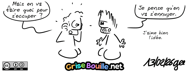 Le mec lambda demande, inquiet : « Mais on va faire quoi pour s'occuper ? » Gee hausse les épaules : « Je pense qu'on va s'ennuyer. J'aime bien l'idée. » Note : BD sous licence CC BY SA (grisebouille.net), dessinée le 13 février 2026 par Gee.