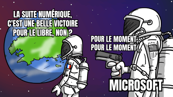 Mème : un astronaute regarde la Terre en disant « La Suite Numérique, c'est une belle victoire pour le libre, non ? ». Un autre, derrière lui, le tient en joue avec un pistolet et répond « Pour le moment, Pour le moment... » ; Texte 3 : « Microsoft ».