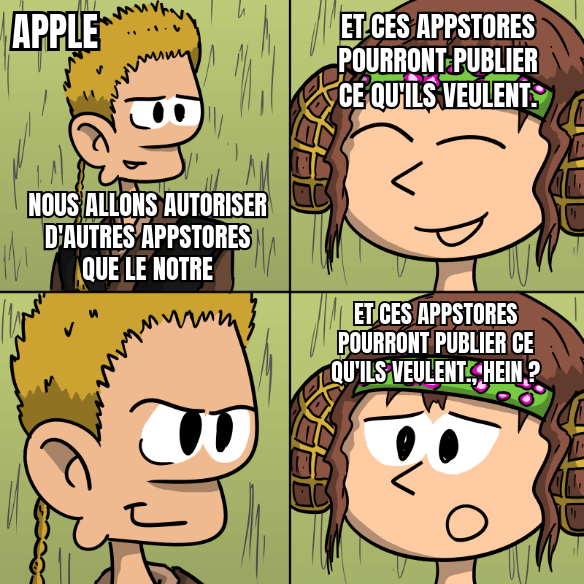 Mème : Anakin Skywalker (représentant Apple) dit « Nous allons autoriser d'autres appstores que le notre ». Padmé répond, sereine : « Et ces appstores pourront publier ce qu'ils veulent. ». Anakin a un sourire flippant. Padmé, moins rassurée, dit : « Et ces appstores pourront publier ce qu'ils veulent., hein ? » ;