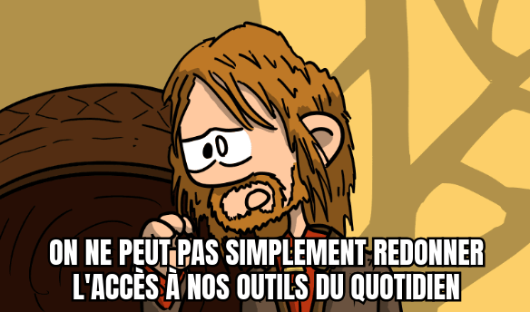 Mème : dans le Seigneur des anneaux, Boromir, l'air inquiet, dit « On ne peut pas simplement redonner l'accès à nos outils du quotidien ».